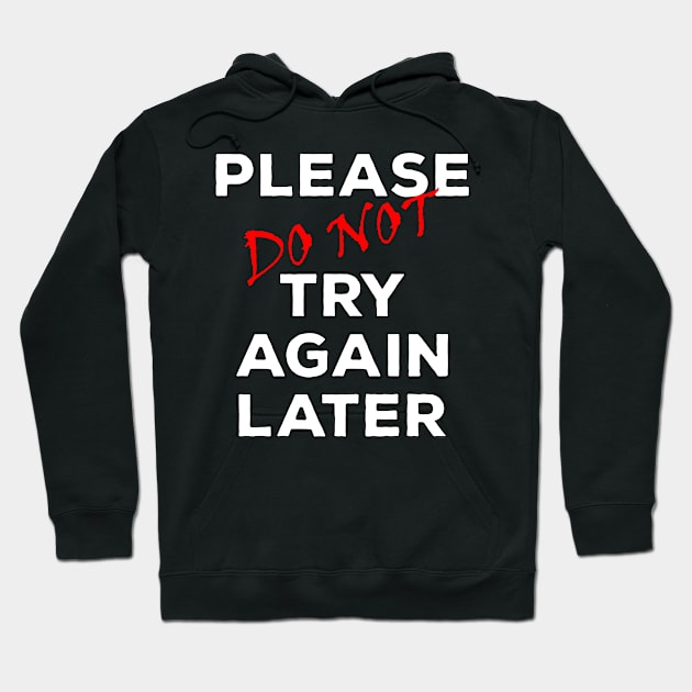 Please Do NOT Try Again Later Hoodie by Best gifts for introverts